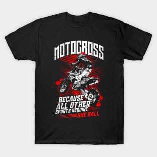 Motocross Because All Other Sports Require One Ball T-Shirt